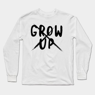 'Grow Up' Funny Adulthood Gift Long Sleeve T-Shirt